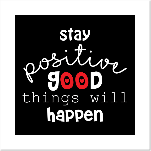 Stay positive and good things will happen. Motivational quote. Wall Art by Handini _Atmodiwiryo